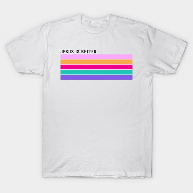 Jesus Is better Christian T-shirt T-Shirt by Purpose By Ethel